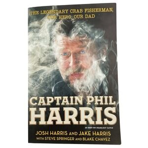 Captain Phil Harris Book The Legendary Crab Fisherman Our Hero Our Dad Biography